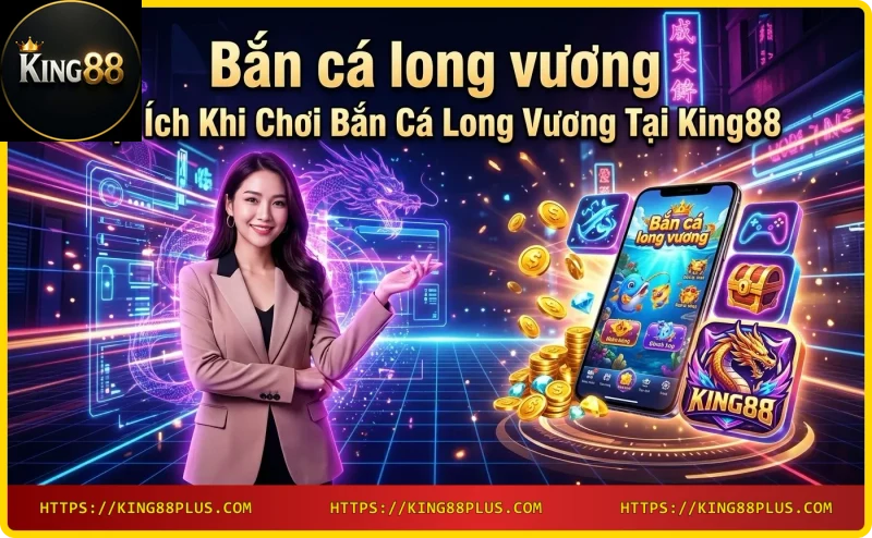loi-ich-khi-choi-ban-ca-long-vuong-tai-king88-ty-le-thuong-cao Lợi ích khi chơi Bắn cá long vương tại King88 - tỷ lệ thưởng cao
